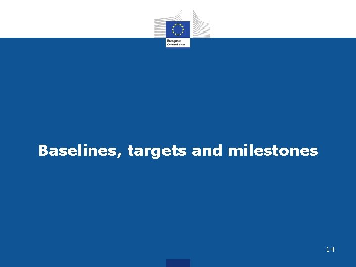 Baselines, targets and milestones 14 