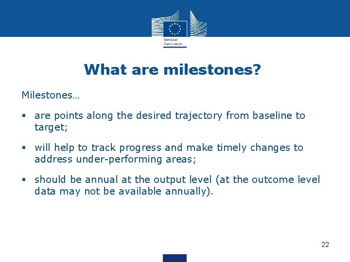 What are milestones? Milestones… § are points along the desired trajectory from baseline to