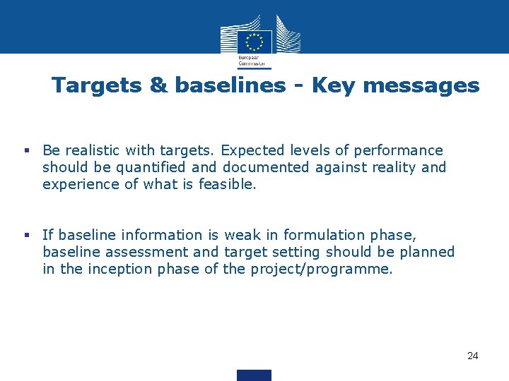 Targets & baselines - Key messages § Be realistic with targets. Expected levels of