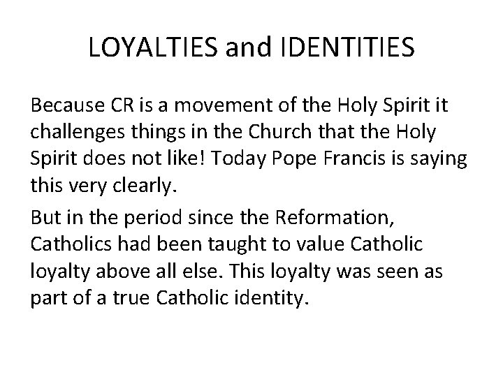 LOYALTIES and IDENTITIES Because CR is a movement of the Holy Spirit it challenges