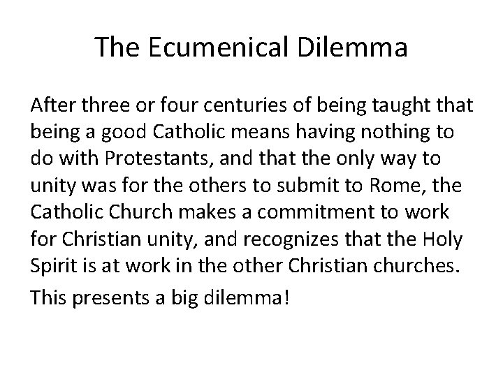 The Ecumenical Dilemma After three or four centuries of being taught that being a