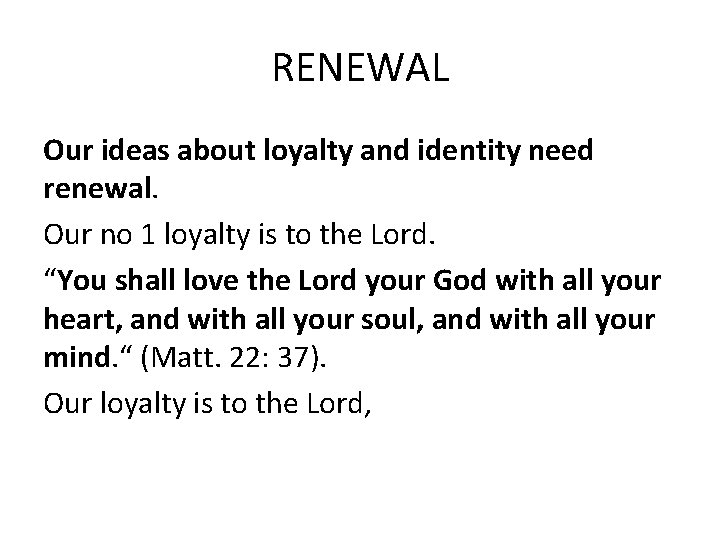 RENEWAL Our ideas about loyalty and identity need renewal. Our no 1 loyalty is