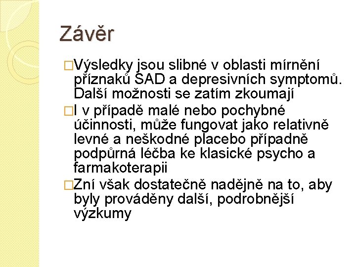 Závěr �Výsledky jsou slibné v oblasti mírnění příznaků SAD a depresivních symptomů. Další možnosti