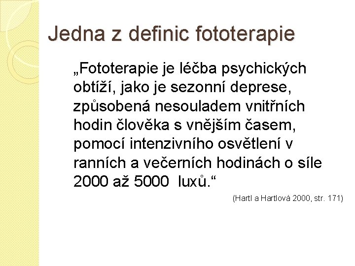 Jedna z definic fototerapie „Fototerapie je léčba psychických obtíží, jako je sezonní deprese, způsobená