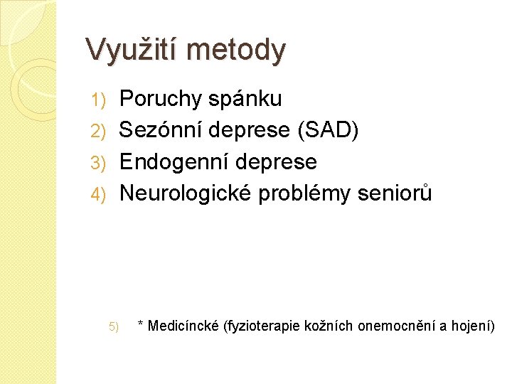 Využití metody Poruchy spánku 2) Sezónní deprese (SAD) 3) Endogenní deprese 4) Neurologické problémy