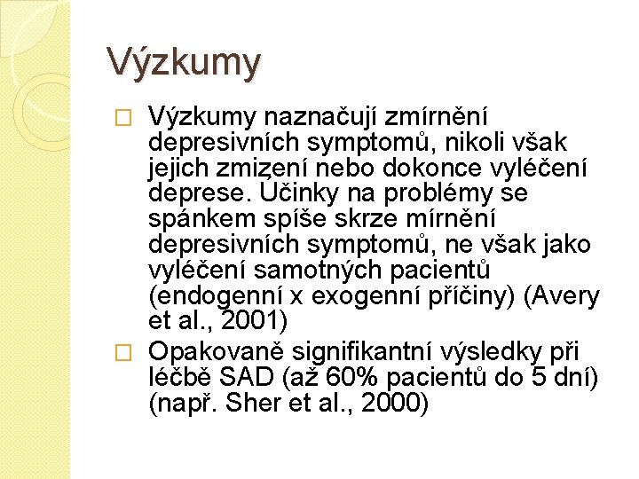 Výzkumy naznačují zmírnění depresivních symptomů, nikoli však jejich zmizení nebo dokonce vyléčení deprese. Účinky