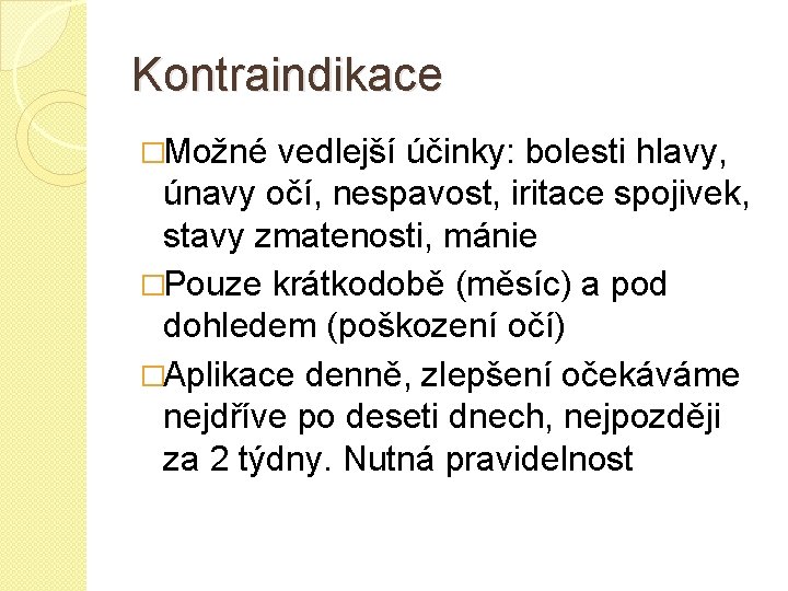 Kontraindikace �Možné vedlejší účinky: bolesti hlavy, únavy očí, nespavost, iritace spojivek, stavy zmatenosti, mánie