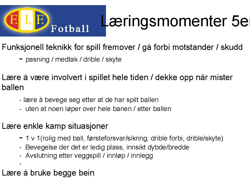 Læringsmomenter 5 er Funksjonell teknikk for spill fremover / gå forbi motstander / skudd