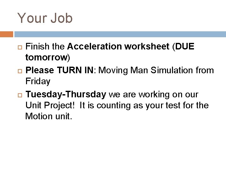 Your Job Finish the Acceleration worksheet (DUE tomorrow) Please TURN IN: Moving Man Simulation