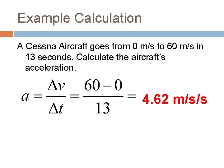 Example Calculation A Cessna Aircraft goes from 0 m/s to 60 m/s in 13