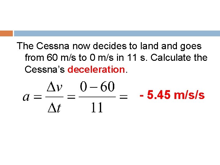 The Cessna now decides to land goes from 60 m/s to 0 m/s in