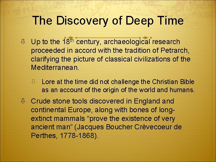 The Discovery of Deep Time Up to the 18 th century, archaeological research proceeded