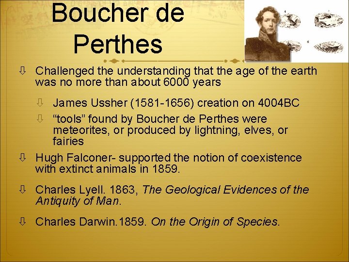 Boucher de Perthes Challenged the understanding that the age of the earth was no