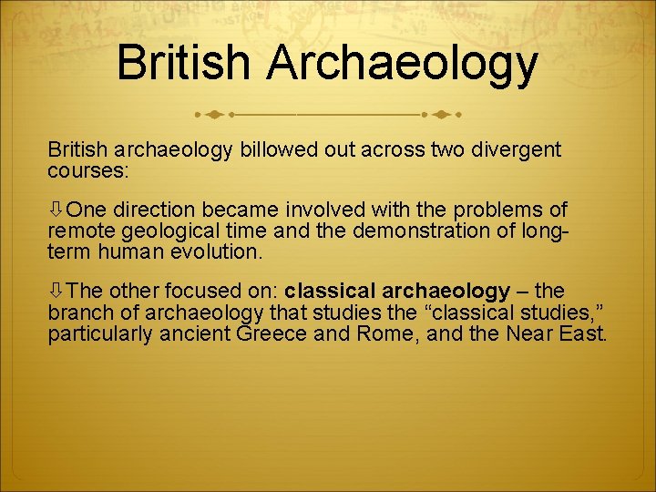 British Archaeology British archaeology billowed out across two divergent courses: One direction became involved
