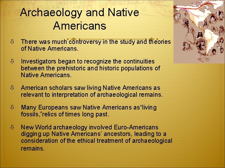 Archaeology and Native Americans There was much controversy in the study and theories of