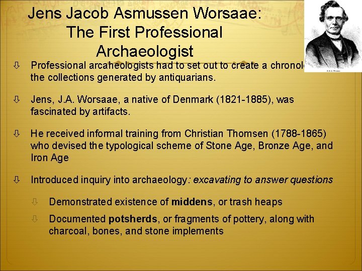 Jens Jacob Asmussen Worsaae: The First Professional Archaeologist Professional arcaheologists had to set out