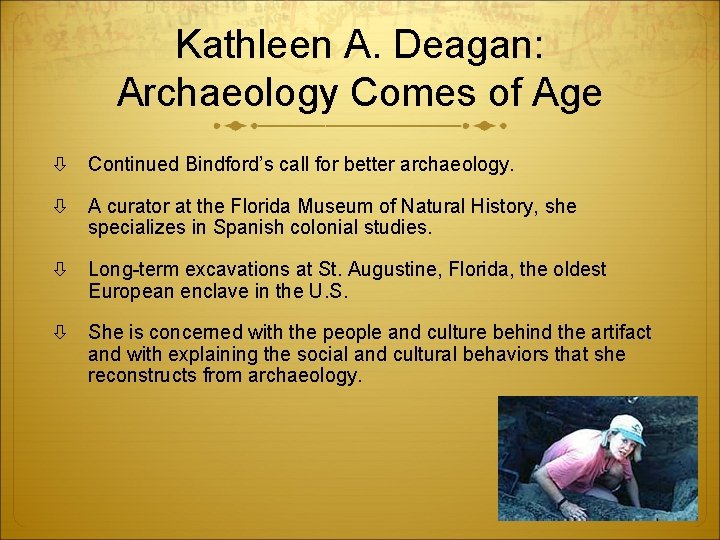 Kathleen A. Deagan: Archaeology Comes of Age Continued Bindford’s call for better archaeology. A