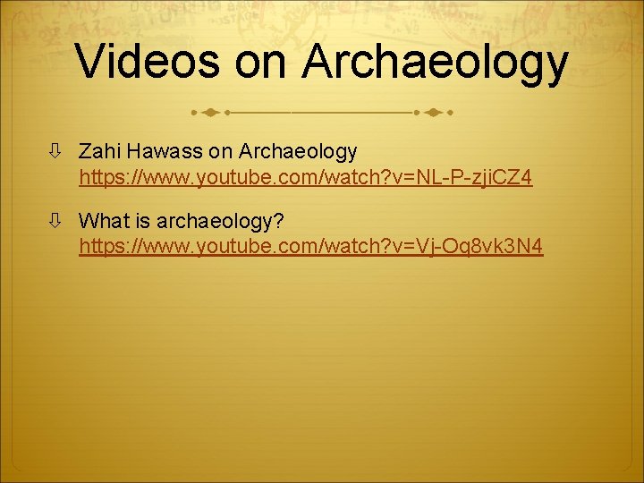 Videos on Archaeology Zahi Hawass on Archaeology https: //www. youtube. com/watch? v=NL-P-zji. CZ 4