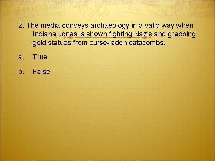 2. The media conveys archaeology in a valid way when Indiana Jones is shown