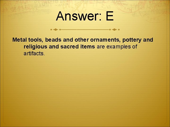 Answer: E Metal tools, beads and other ornaments, pottery and religious and sacred items