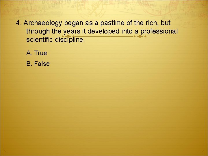 4. Archaeology began as a pastime of the rich, but through the years it