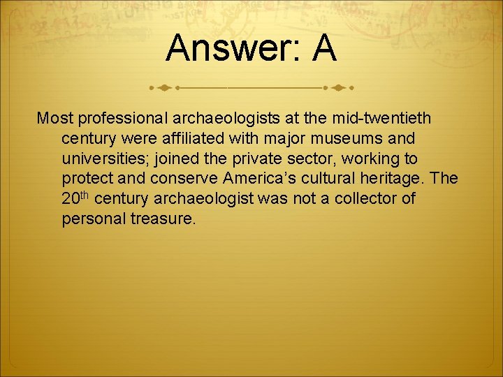 Answer: A Most professional archaeologists at the mid-twentieth century were affiliated with major museums