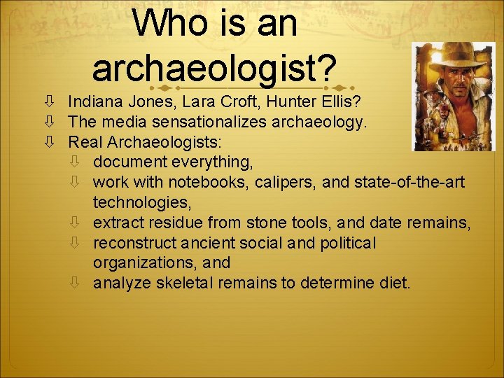 Who is an archaeologist? Indiana Jones, Lara Croft, Hunter Ellis? The media sensationalizes archaeology.