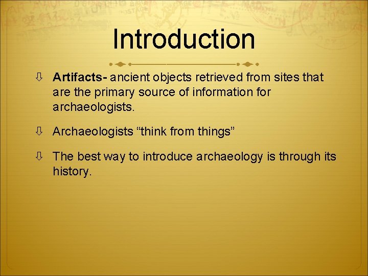 Introduction Artifacts- ancient objects retrieved from sites that are the primary source of information