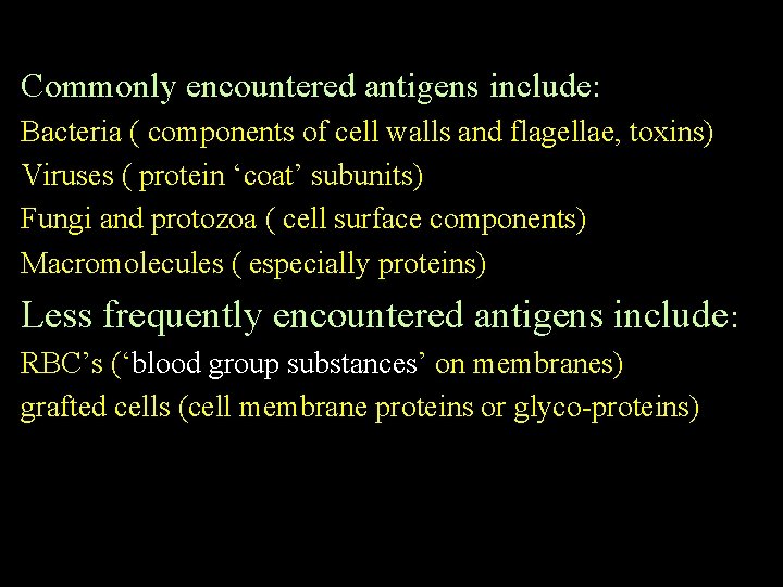 Commonly encountered antigens include: Bacteria ( components of cell walls and flagellae, toxins) Viruses