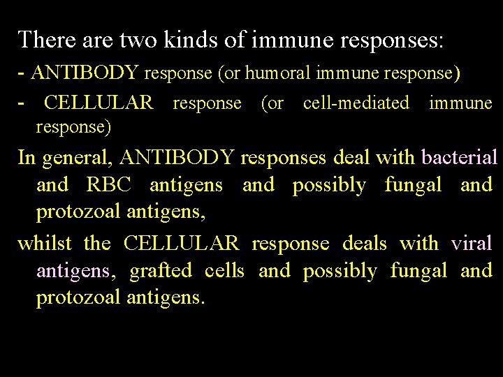 There are two kinds of immune responses: ANTIBODY response (or humoral immune response) CELLULAR