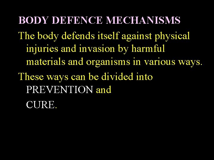 BODY DEFENCE MECHANISMS The body defends itself against physical injuries and invasion by harmful