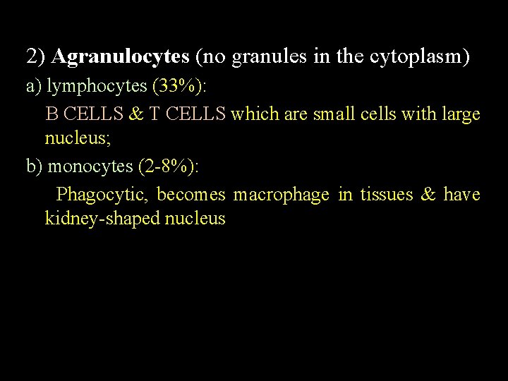 2) Agranulocytes (no granules in the cytoplasm) a) lymphocytes (33%): B CELLS & T