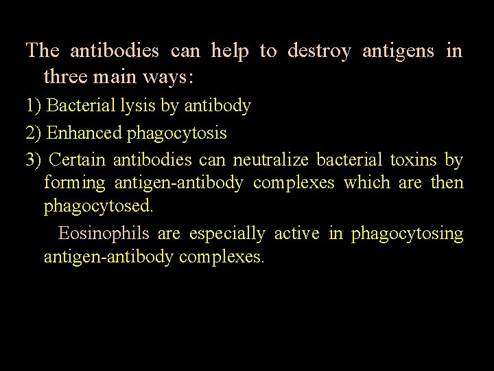 The antibodies can help to destroy antigens in three main ways: 1) Bacterial lysis