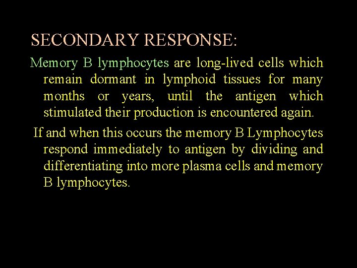SECONDARY RESPONSE: Memory B lymphocytes are long lived cells which remain dormant in lymphoid