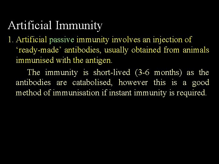 Artificial Immunity 1. Artificial passive immunity involves an injection of ‘ready made’ antibodies, usually