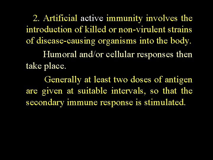 2. Artificial active immunity involves the introduction of killed or non virulent strains of