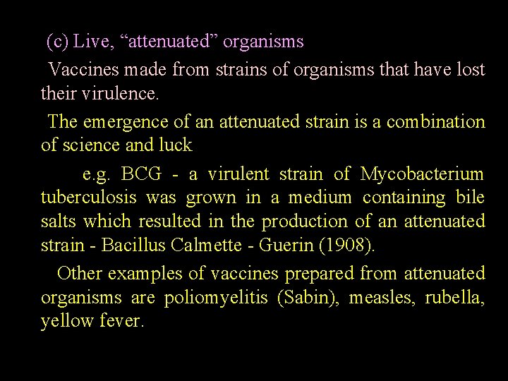 (c) Live, “attenuated” organisms Vaccines made from strains of organisms that have lost their