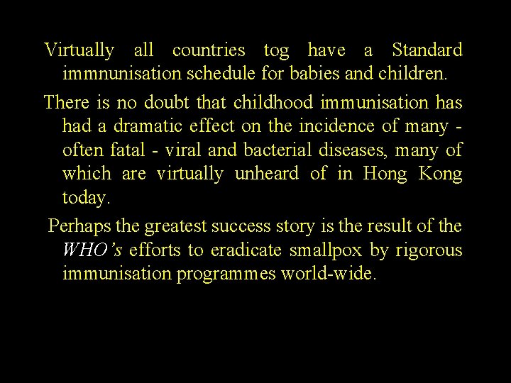 Virtually all countries tog have a Standard immnunisation schedule for babies and children. There