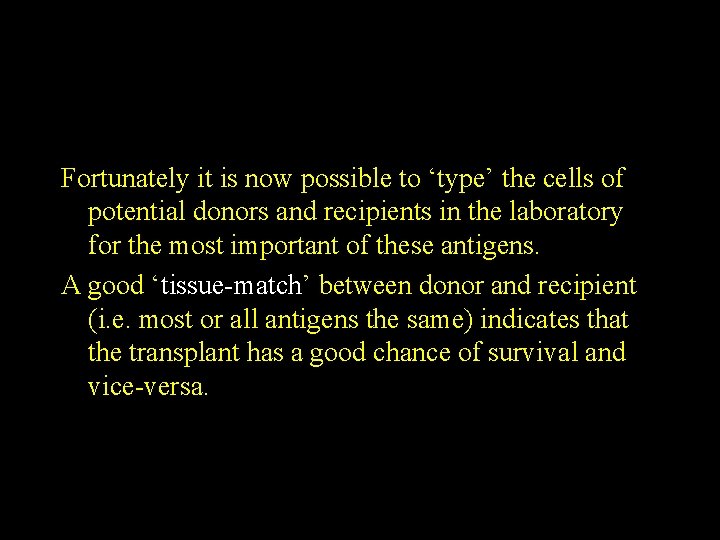 Fortunately it is now possible to ‘type’ the cells of potential donors and recipients