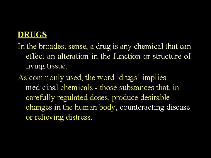 DRUGS In the broadest sense, a drug is any chemical that can effect an