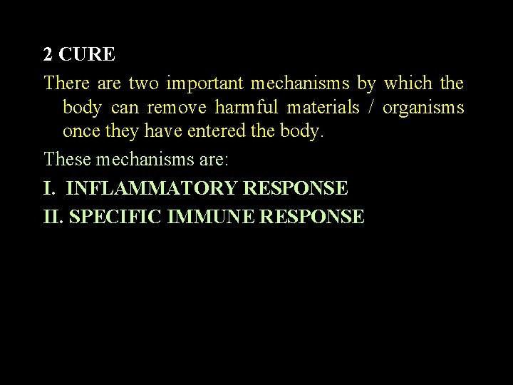 2 CURE There are two important mechanisms by which the body can remove harmful