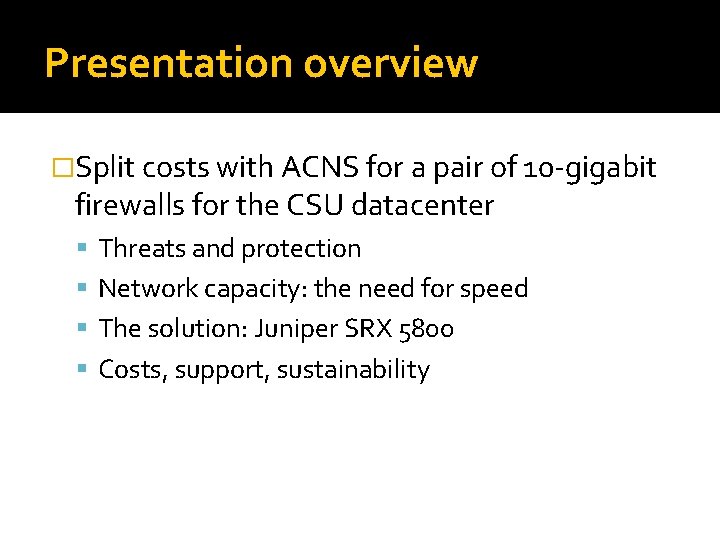 Presentation overview �Split costs with ACNS for a pair of 10 -gigabit firewalls for