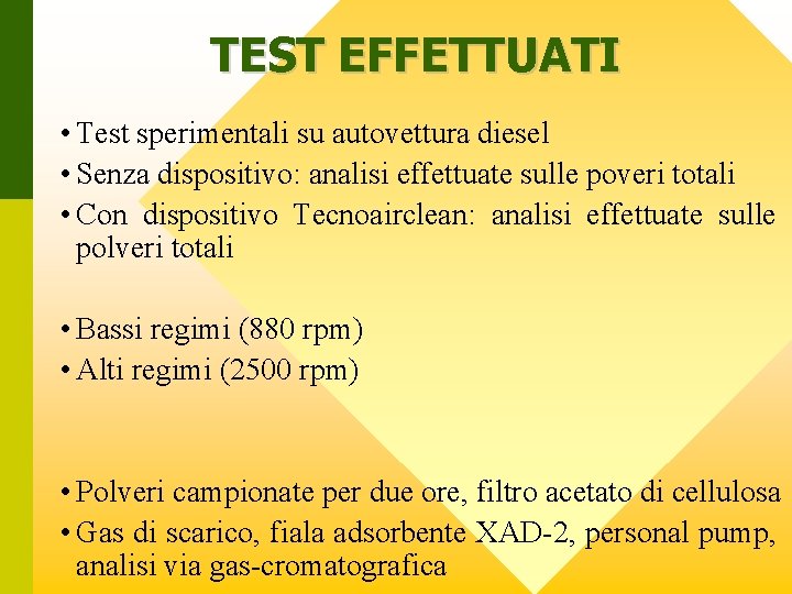 TEST EFFETTUATI • Test sperimentali su autovettura diesel • Senza dispositivo: analisi effettuate sulle