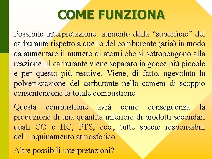 COME FUNZIONA Possibile interpretazione: aumento della “superficie” del carburante rispetto a quello del comburente