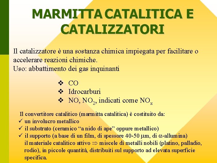 MARMITTA CATALITICA E CATALIZZATORI Il catalizzatore è una sostanza chimica impiegata per facilitare o