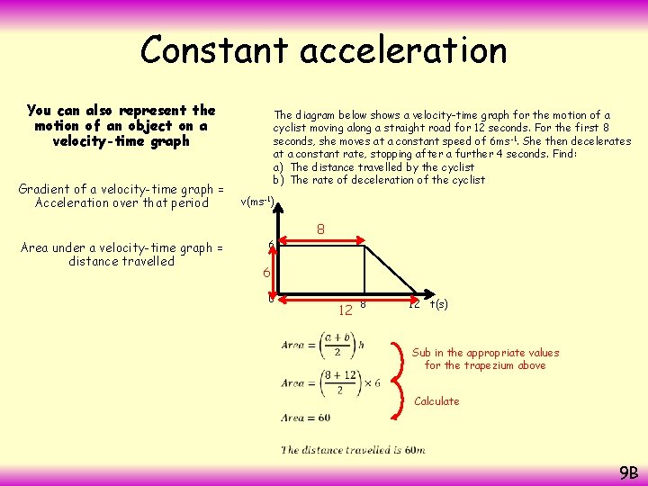 Constant acceleration You can also represent the motion of an object on a velocity-time