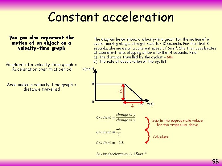 Constant acceleration You can also represent the motion of an object on a velocity-time