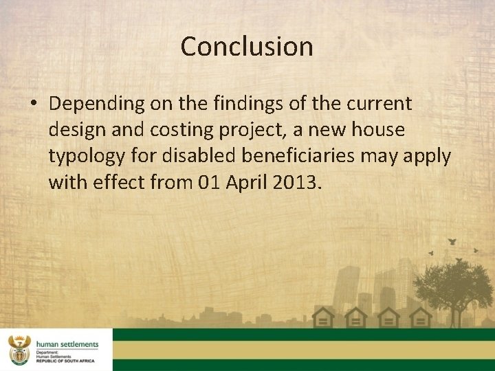 Conclusion • Depending on the findings of the current design and costing project, a