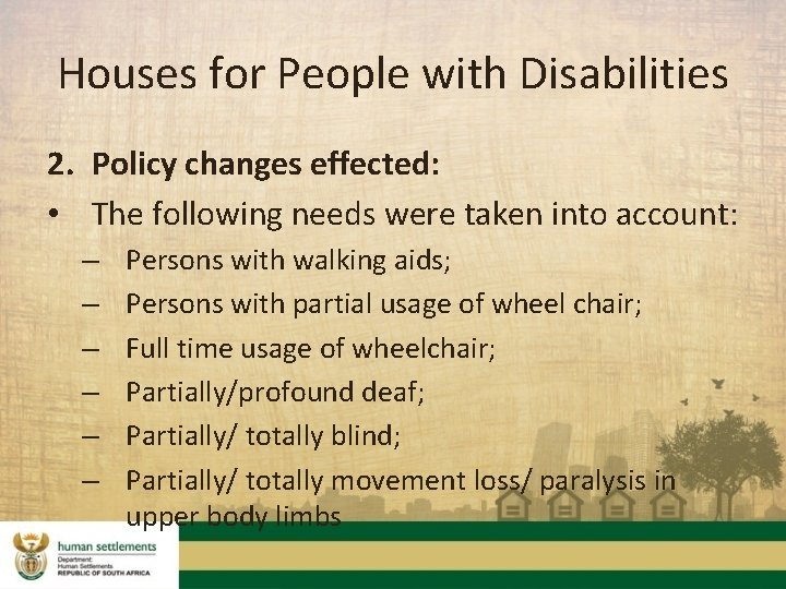 Houses for People with Disabilities 2. Policy changes effected: • The following needs were