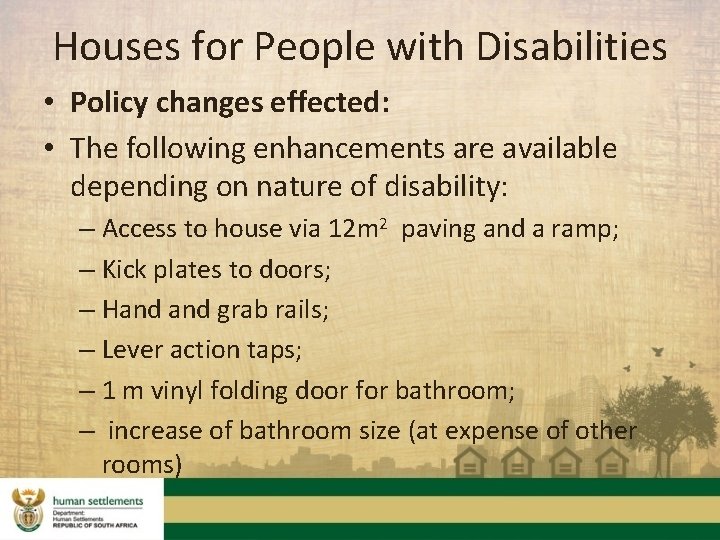 Houses for People with Disabilities • Policy changes effected: • The following enhancements are